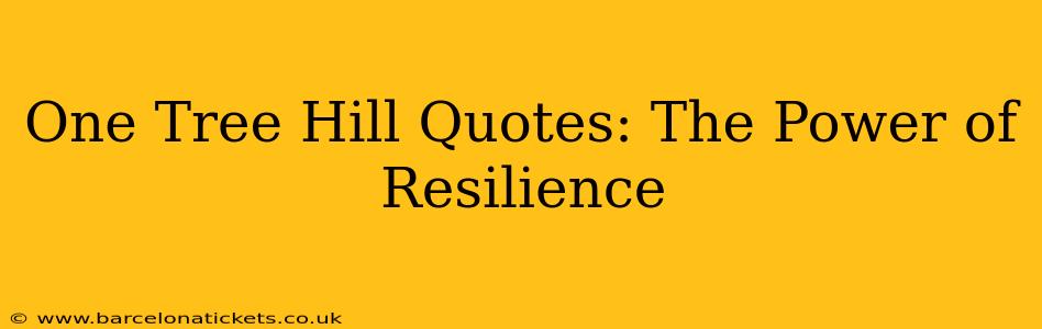One Tree Hill Quotes: The Power of Resilience