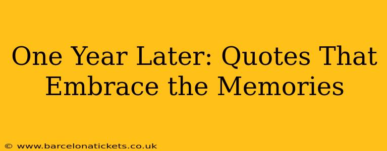One Year Later: Quotes That Embrace the Memories