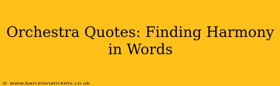 Orchestra Quotes: Finding Harmony in Words