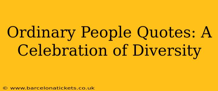 Ordinary People Quotes: A Celebration of Diversity