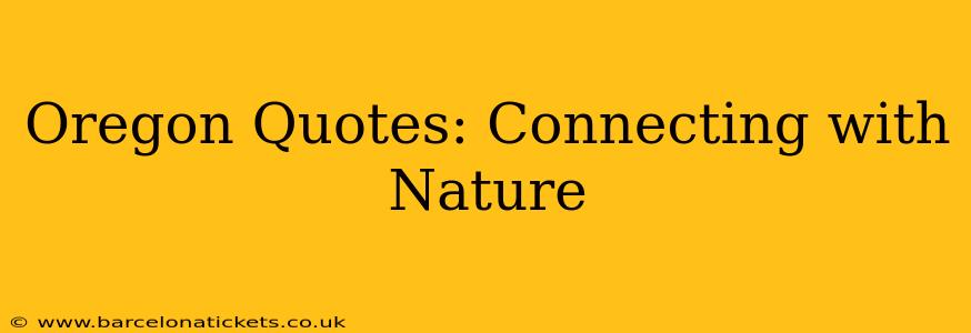 Oregon Quotes: Connecting with Nature