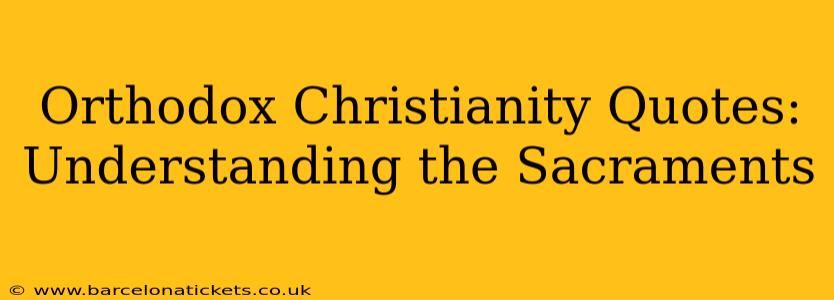 Orthodox Christianity Quotes:  Understanding the Sacraments