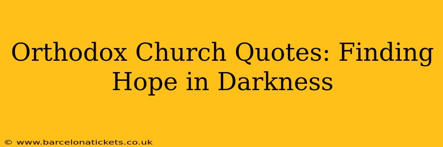 Orthodox Church Quotes: Finding Hope in Darkness