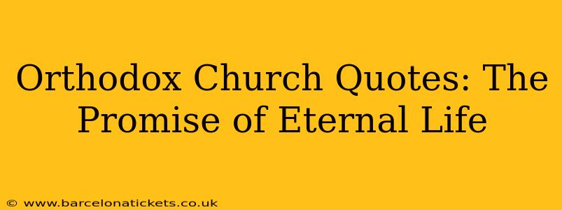 Orthodox Church Quotes: The Promise of Eternal Life