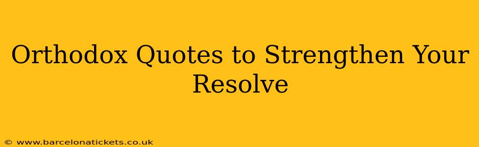 Orthodox Quotes to Strengthen Your Resolve