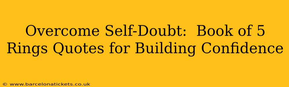 Overcome Self-Doubt:  Book of 5 Rings Quotes for Building Confidence
