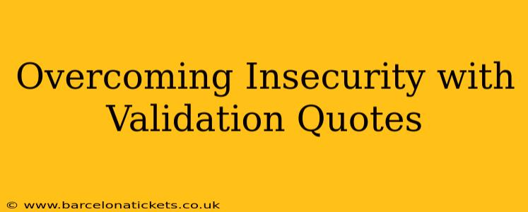 Overcoming Insecurity with Validation Quotes