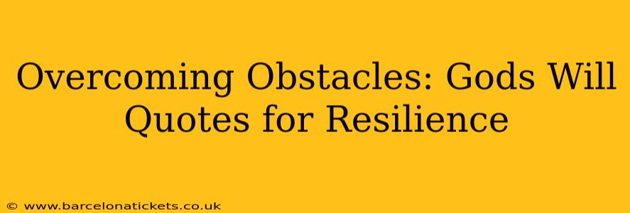 Overcoming Obstacles: Gods Will Quotes for Resilience