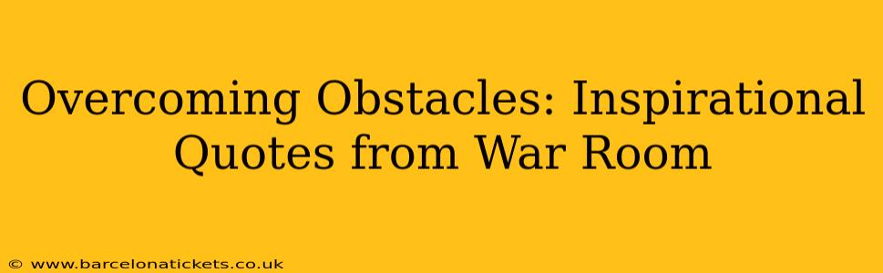 Overcoming Obstacles: Inspirational Quotes from War Room