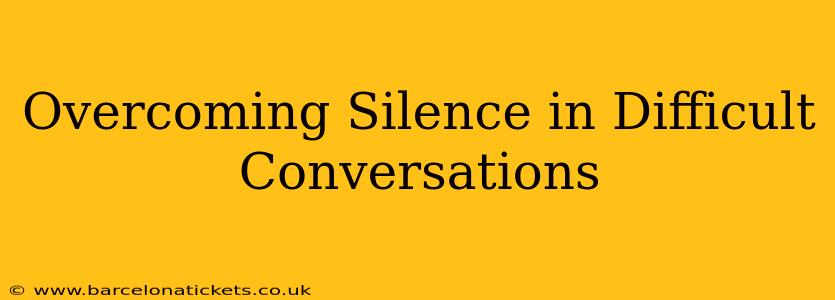 Overcoming Silence in Difficult Conversations