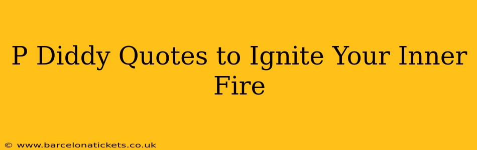 P Diddy Quotes to Ignite Your Inner Fire