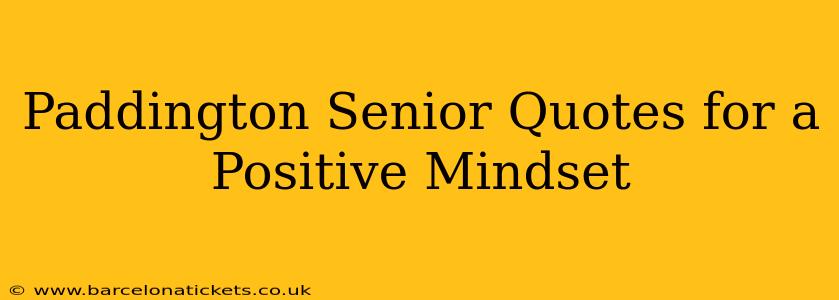 Paddington Senior Quotes for a Positive Mindset
