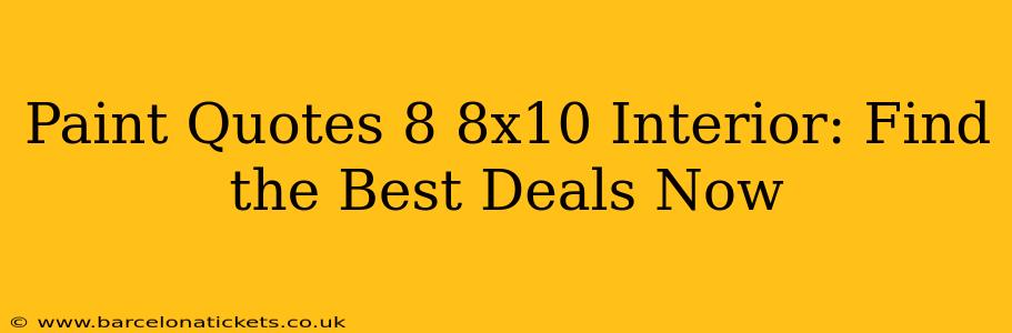 Paint Quotes 8 8x10 Interior: Find the Best Deals Now