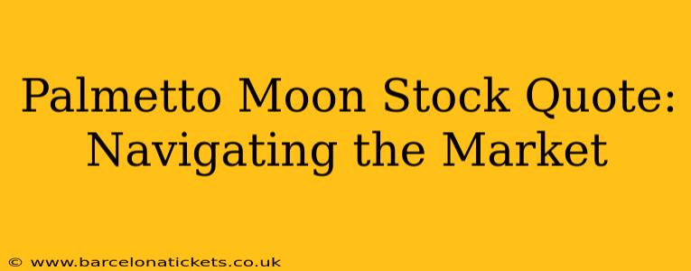 Palmetto Moon Stock Quote:  Navigating the Market