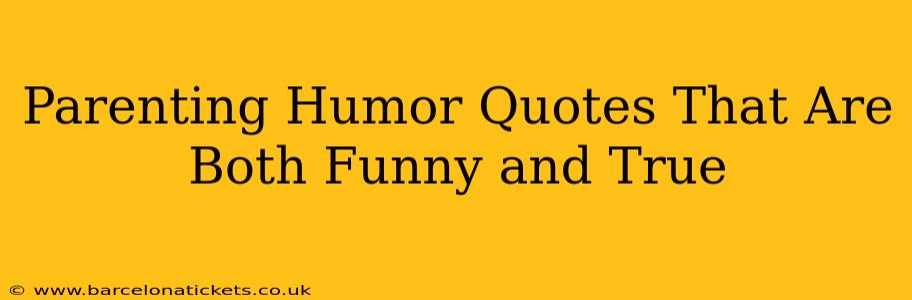 Parenting Humor Quotes That Are Both Funny and True