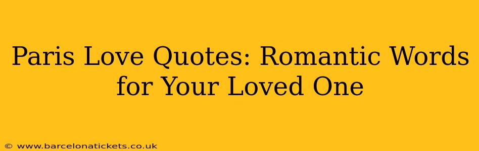 Paris Love Quotes: Romantic Words for Your Loved One