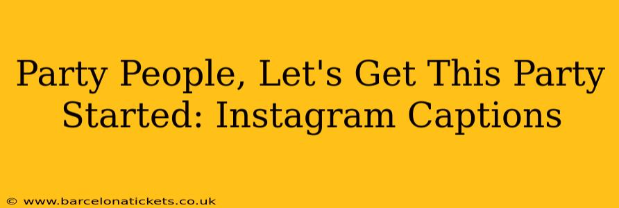 Party People, Let's Get This Party Started: Instagram Captions