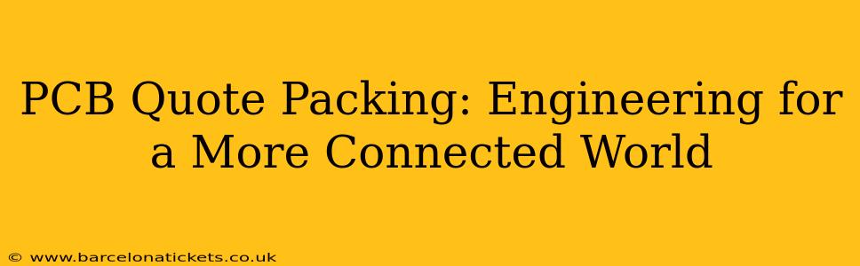PCB Quote Packing: Engineering for a More Connected World
