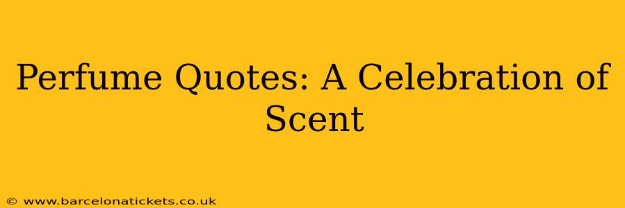 Perfume Quotes: A Celebration of Scent