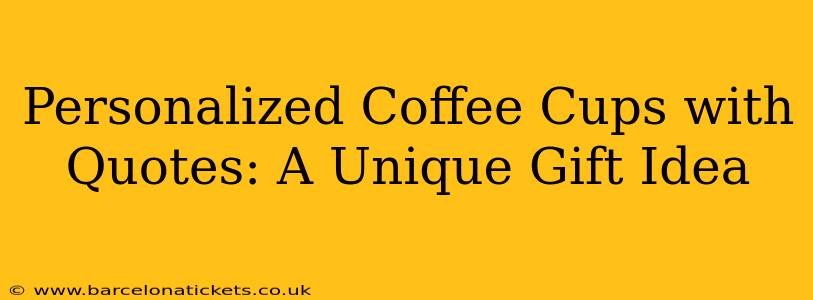 Personalized Coffee Cups with Quotes: A Unique Gift Idea