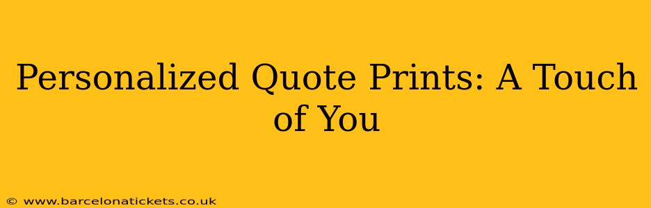 Personalized Quote Prints: A Touch of You