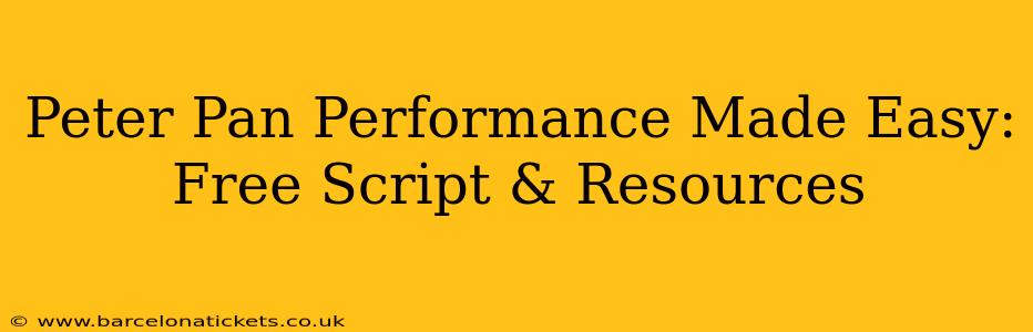 Peter Pan Performance Made Easy: Free Script & Resources