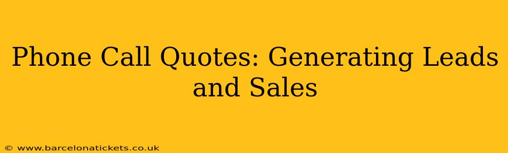 Phone Call Quotes: Generating Leads and Sales