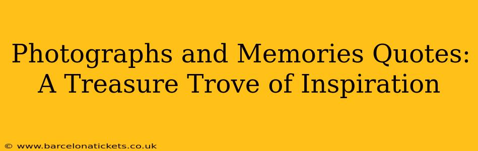 Photographs and Memories Quotes: A Treasure Trove of Inspiration