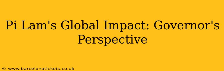 Pi Lam's Global Impact: Governor's Perspective
