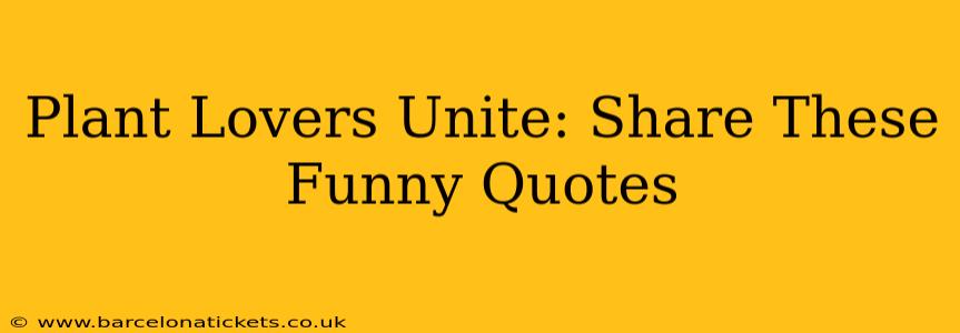 Plant Lovers Unite: Share These Funny Quotes