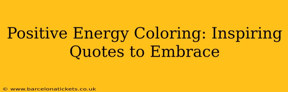 Positive Energy Coloring: Inspiring Quotes to Embrace