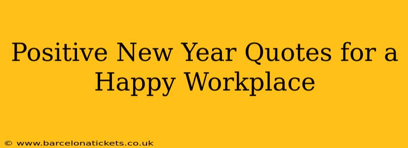 Positive New Year Quotes for a Happy Workplace