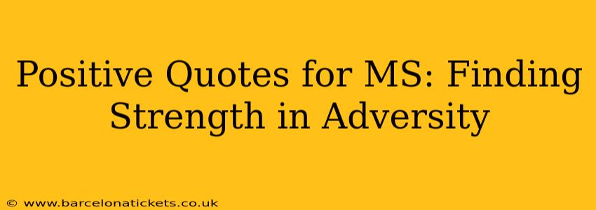 Positive Quotes for MS: Finding Strength in Adversity