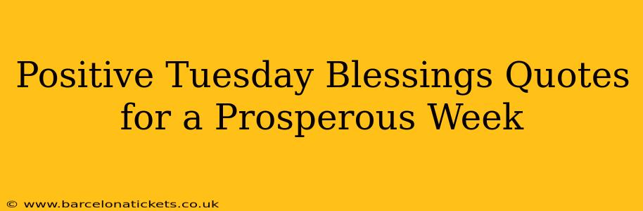 Positive Tuesday Blessings Quotes for a Prosperous Week