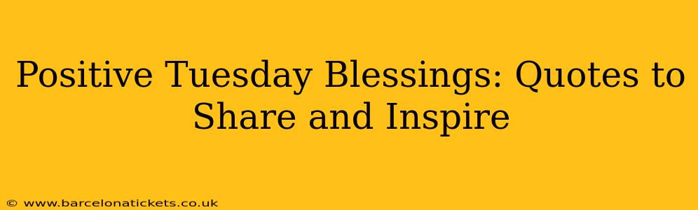Positive Tuesday Blessings: Quotes to Share and Inspire
