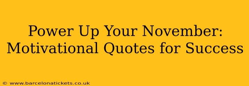 Power Up Your November: Motivational Quotes for Success