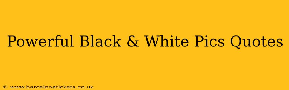 Powerful Black & White Pics Quotes