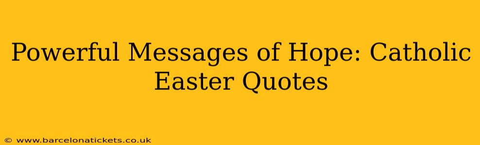 Powerful Messages of Hope: Catholic Easter Quotes