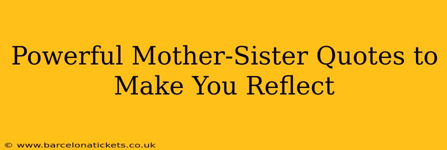 Powerful Mother-Sister Quotes to Make You Reflect