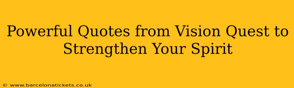Powerful Quotes from Vision Quest to Strengthen Your Spirit