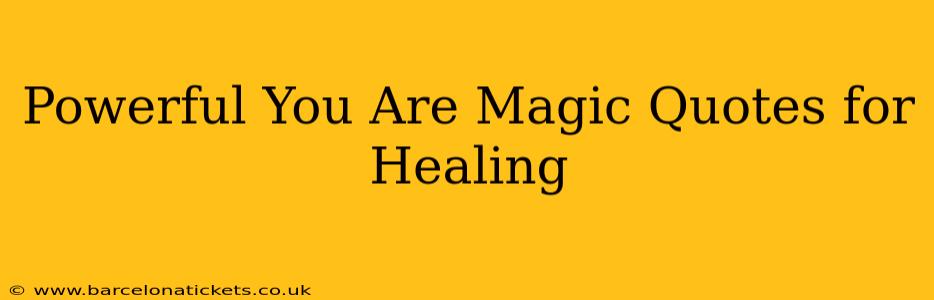Powerful You Are Magic Quotes for Healing