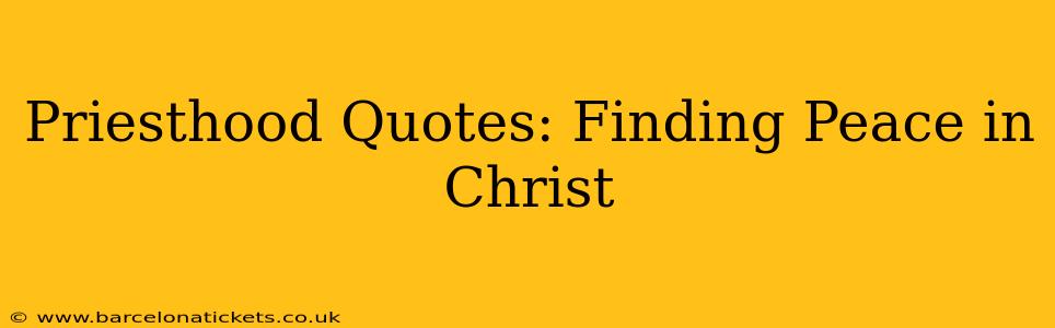 Priesthood Quotes: Finding Peace in Christ