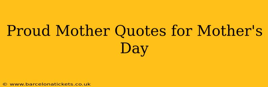 Proud Mother Quotes for Mother's Day