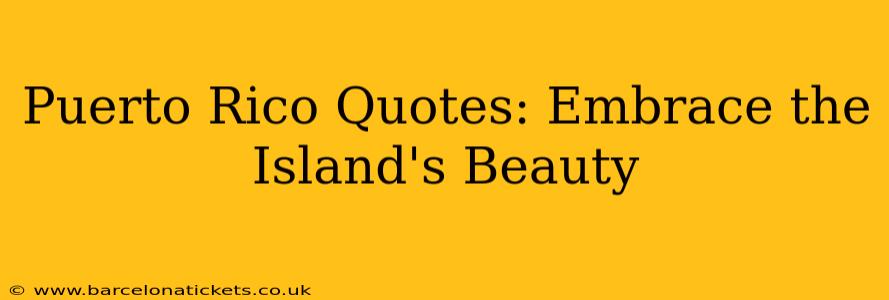 Puerto Rico Quotes: Embrace the Island's Beauty