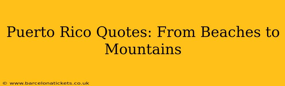 Puerto Rico Quotes: From Beaches to Mountains