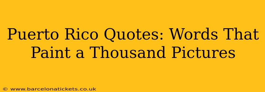 Puerto Rico Quotes: Words That Paint a Thousand Pictures