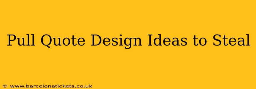 Pull Quote Design Ideas to Steal
