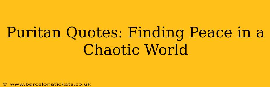 Puritan Quotes: Finding Peace in a Chaotic World
