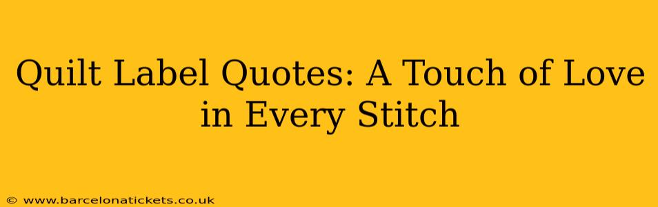 Quilt Label Quotes: A Touch of Love in Every Stitch