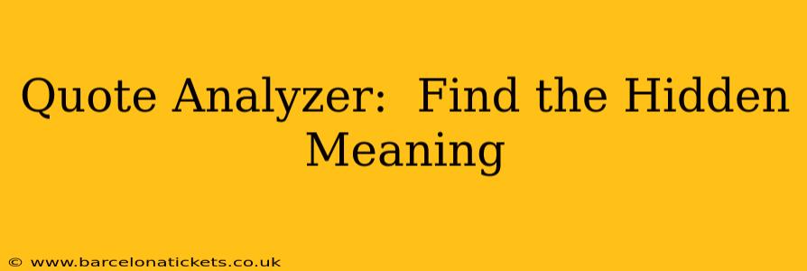 Quote Analyzer:  Find the Hidden Meaning